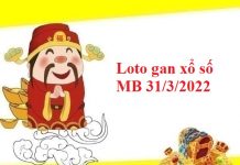 Loto gan xổ số miền Bắc 31/3/2022 hôm nay Loto gan xổ số miền Bắc 31/3/2022
