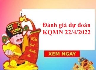 Đánh giá dự đoán KQMN 22/4/2022