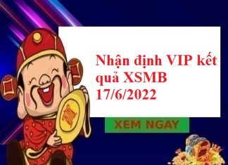 Nhận định VIP kết quả XSMB 17/6/2022