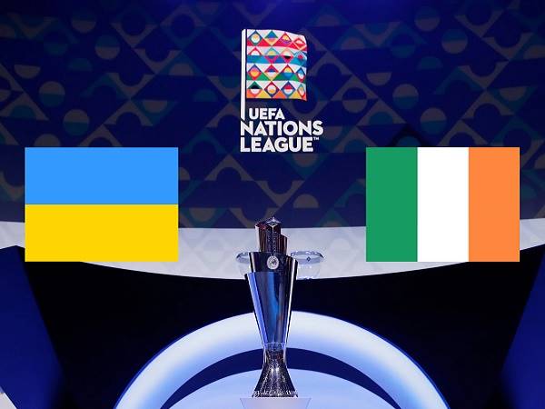 Tip kèo Ukraine vs Ireland – 01h45 15/06, Nations League