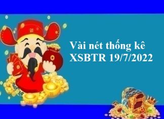 Vài nét thống kê XSBTR 19/7/2022