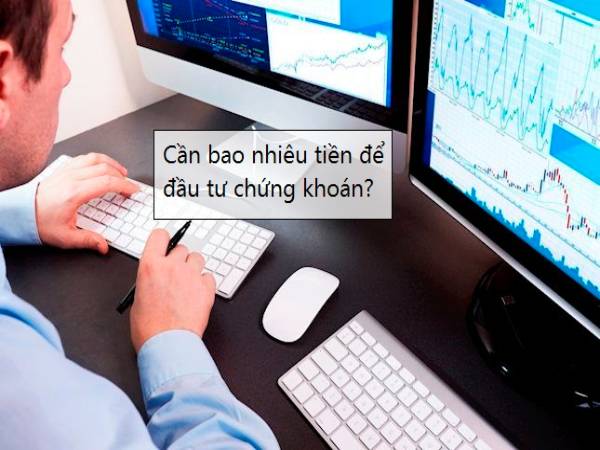 Đầu tư chứng khoán cần bao nhiêu tiền