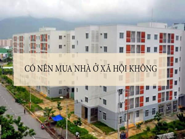 Có nên mua nhà ở xã hội không?