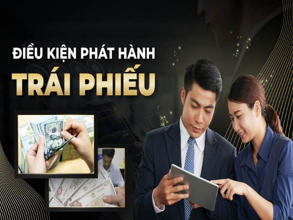 Điều kiện phát hành trái phiếu ra thị trường là gì?