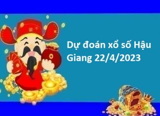 Dự đoán xổ số Hậu Giang 22/4/2023