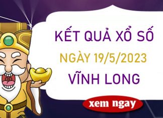 Nhận định XSVL 19/5/2023 dự đoán cầu VIP Vĩnh Long