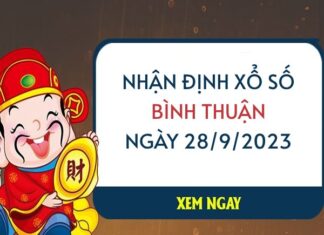 Nhận định xổ số Bình Thuận ngày 28/9/2023 hôm nay thứ 5