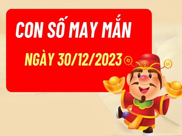 Con số may mắn tuổi Dần hôm nay 30/12/2023  