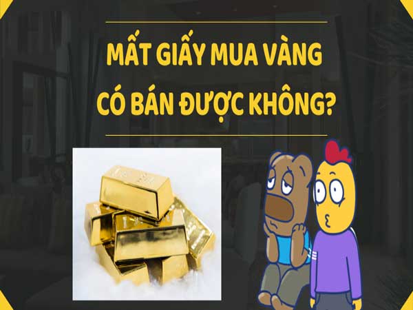 Mất giấy mua vàng có bán được không?