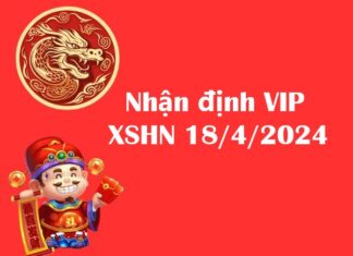 Nhận định VIP KQXSHN 18/4/2024
