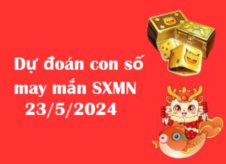 Dự đoán con số may mắn SXMN 23/5/2024