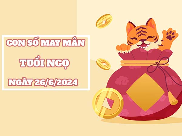 Giải mã con số hay trúng thưởng tuổi Ngọ ngày 26/6/2024