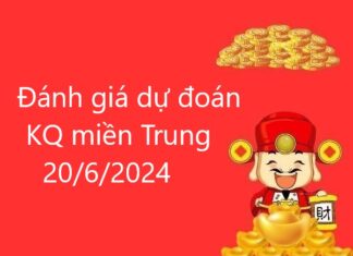 Đánh giá dự đoán KQ miền Trung 20/6/2024