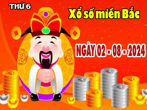 Nhận định XSMB ngày 2/8/2024 - Nhận định kết quả XSMB thứ 6