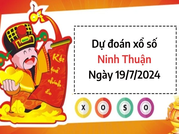 Dự đoán KQ xổ số Ninh Thuận ngày 19/7/2024 chọn số dễ trúng