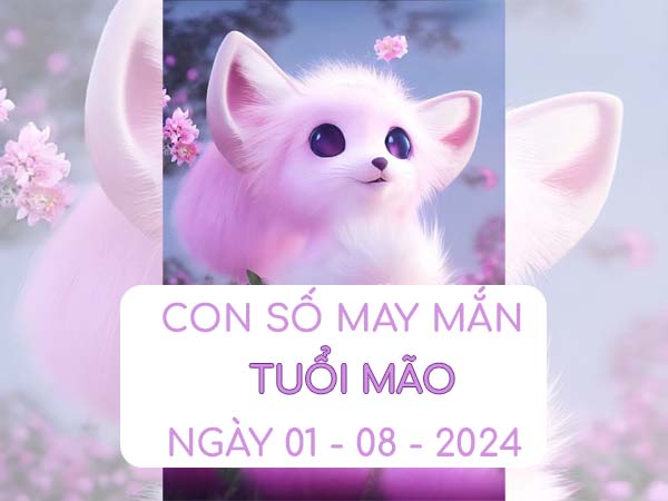 Con số may mắn tuổi Mão ngày 1/8/2024 Thứ 5 hôm nay