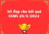 Số đẹp cho kết quả SXMN 26/8/2024