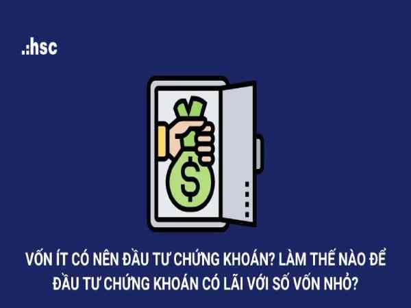 Vốn ít có nên đầu tư chứng khoán không? Vốn ít có nên đầu tư chứng khoán không?