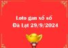 Loto gan xổ số Đà Lạt 29/9/2024