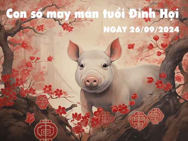 Nhận định con số may mắn tuổi Đinh Hợi ngày 26/9/2024 thứ 5 hôm nay