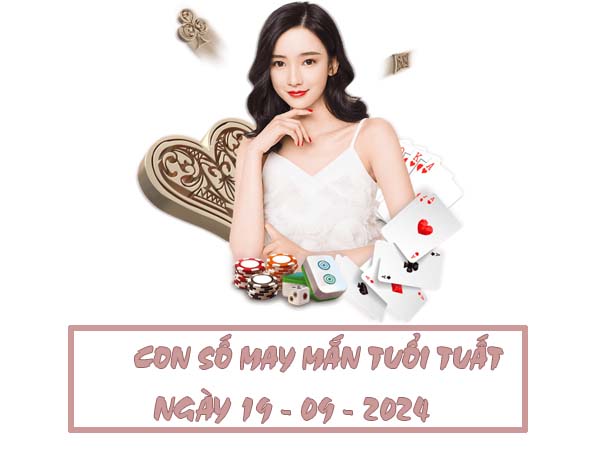 Con số may mắn tuổi Tuất ngày 19/9/2024 thứ 5 hôm nay