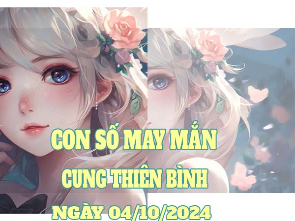 Các con số may mắn cung Thiên Bình ngày 4/10/2024