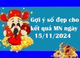 Gợi ý số đẹp cho kết quả MN ngày 15/11/2024