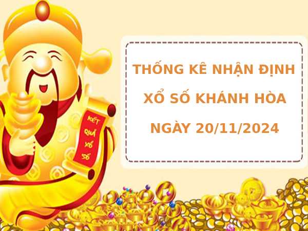 Thống kê nhận định xổ số Khánh Hòa 20/11/2024 dễ ăn