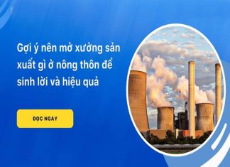 Nên mở xưởng sản xuất gì ở nông thôn