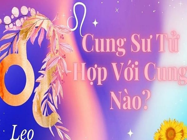 Cung Sư Tử hợp với cung nào trong tình yêu?