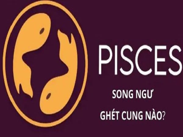 Hé lộ Song Ngư ghét cung nào?