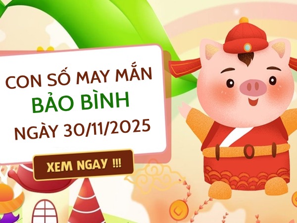 con số tài lộc cung Bảo Bình ngày 30/11/2025