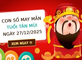 Bật mí số thu hút tài lộc tuổi Tân Mùi ngày 27/12/2025 Bật mí số thu hút tài lộc tuổi Tân Mùi ngày 27/12/2025