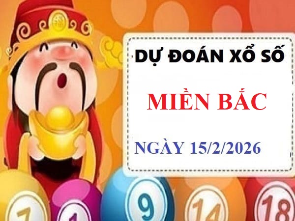 Dự đoán xổ số miền bắc ngày 15 tháng 2 năm 2026 chính xác