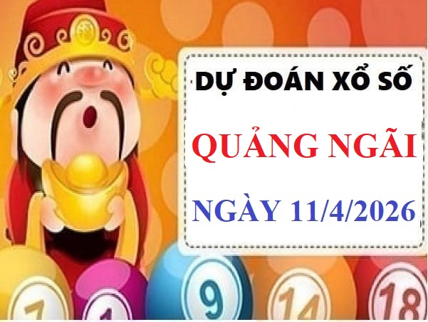 Dự đoán xổ số Quảng Ngãi 11/4/2026 Thứ 7 hôm nay
