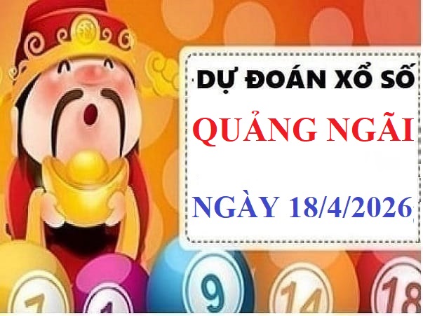 Dự đoán xổ số Quảng Ngãi 18/4 Vip 24h